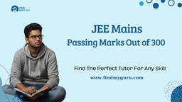Passing Marks Out of 300 in JEE Mains