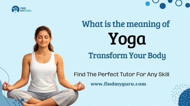 What Is the Meaning of Yoga