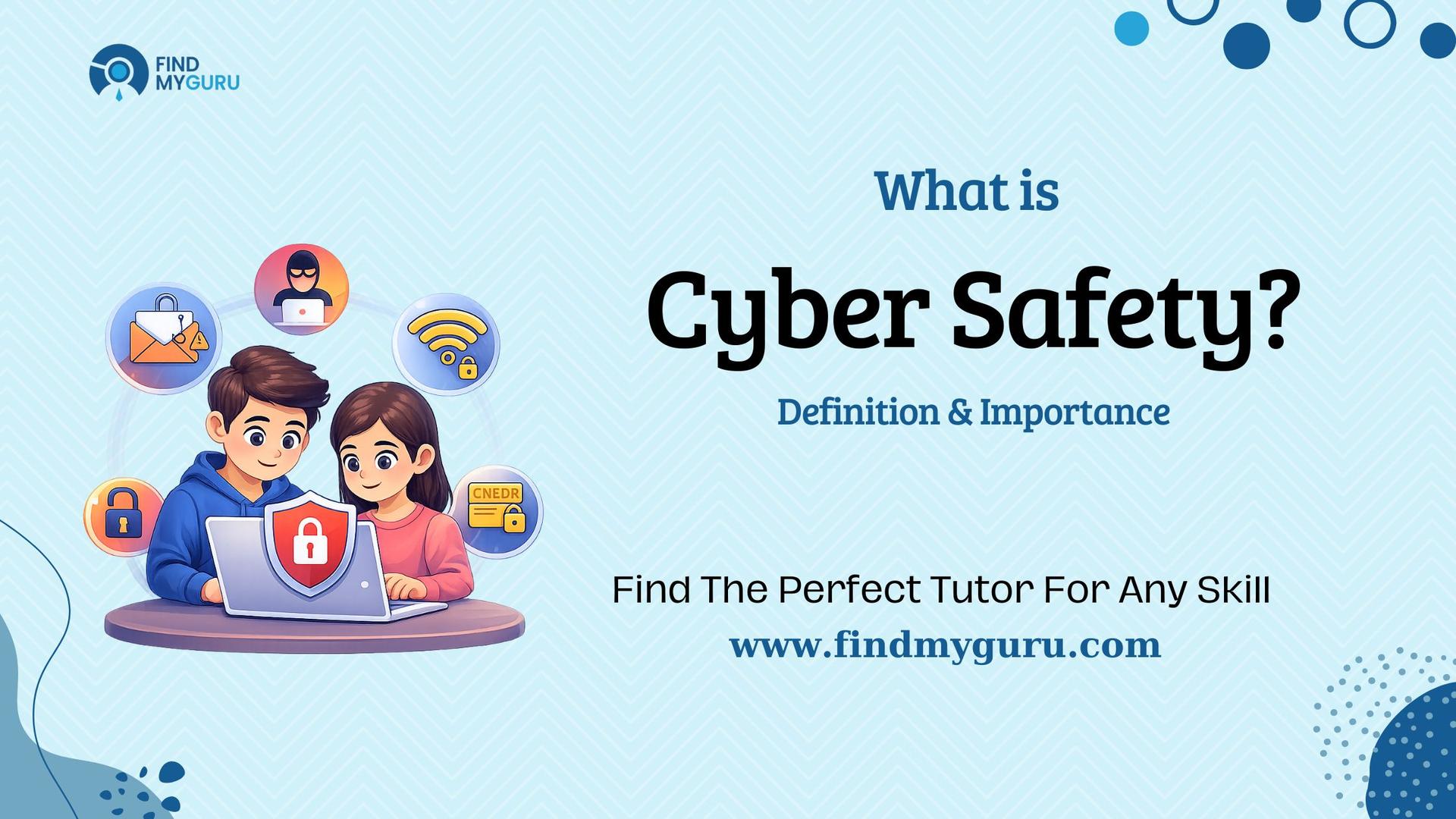 What is Cyber Safety?