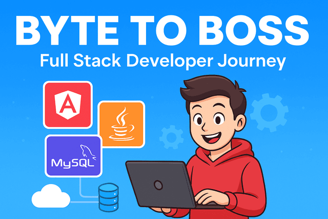Byte to Boss – Full Stack Developer Journey
