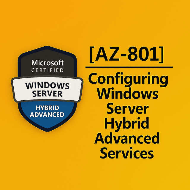AZ-801: Configuring Windows Server Hybrid Advanced