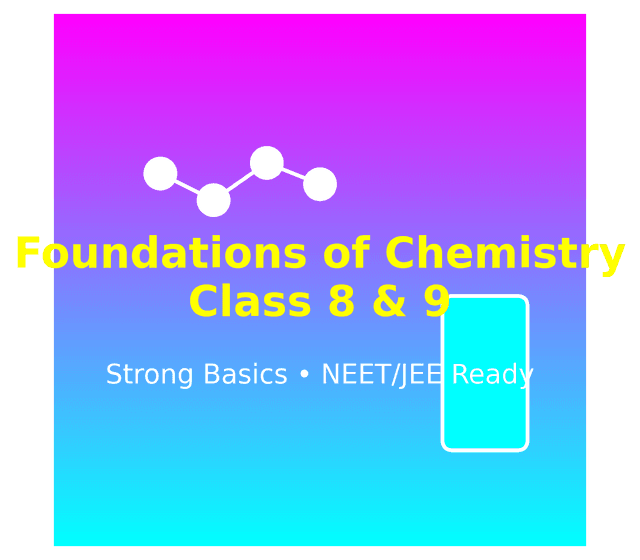 Chemistry Foundations Course for Class 8 & 9 – Prebhleen Singh