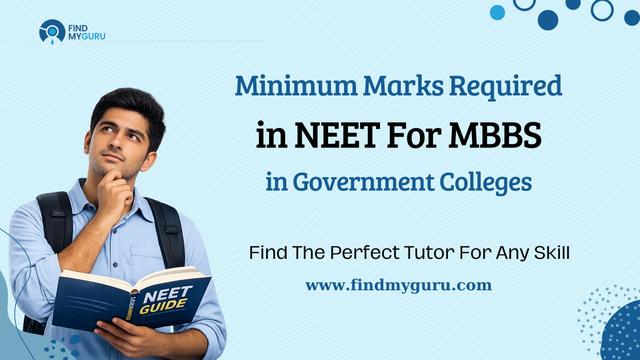 Minimum Marks Required in NEET for MBBS in Government College