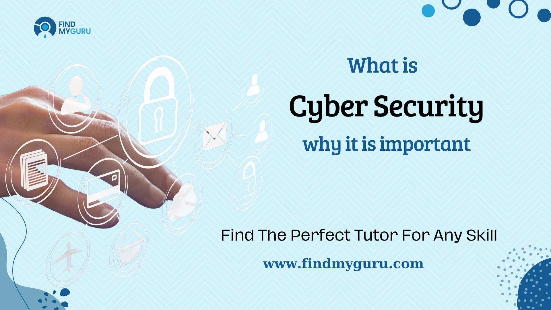 What Is Cyber Security and Why Is It Important?