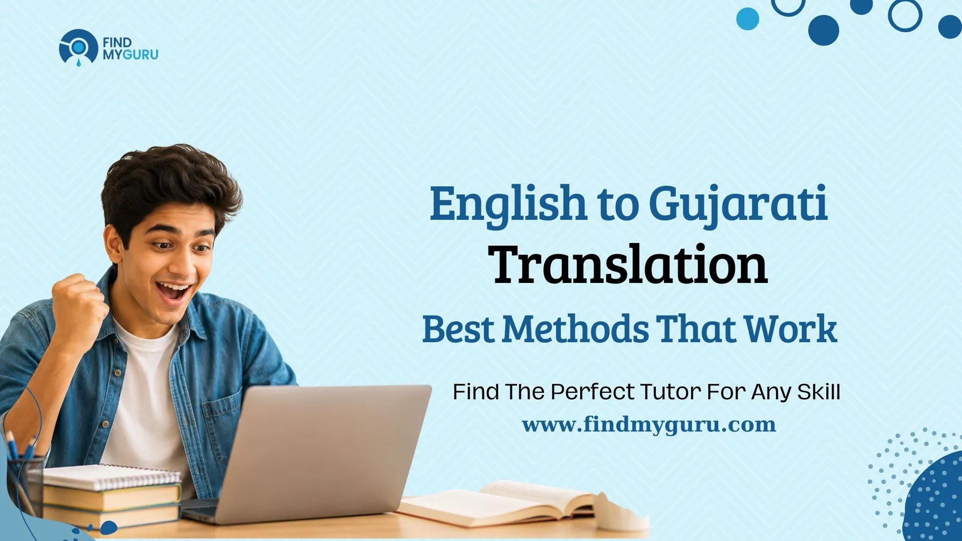 English to Gujarati Translation Made Easy with Accurate, Natural, and Fast Translation Methods