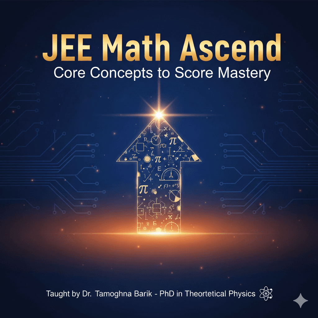 JEE Mathematics Ascend Program – Concept-to-Mastery Online Coaching by Tamoghna Barik